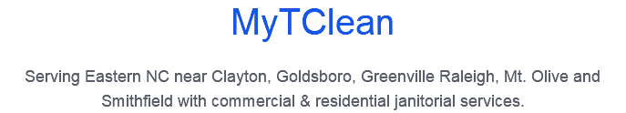 MyTClean Serving Eastern NC near Clayton, Goldsboro, Greenville Raleigh, Mt. Olive and Smithfield with commercial & residential janitorial services. 